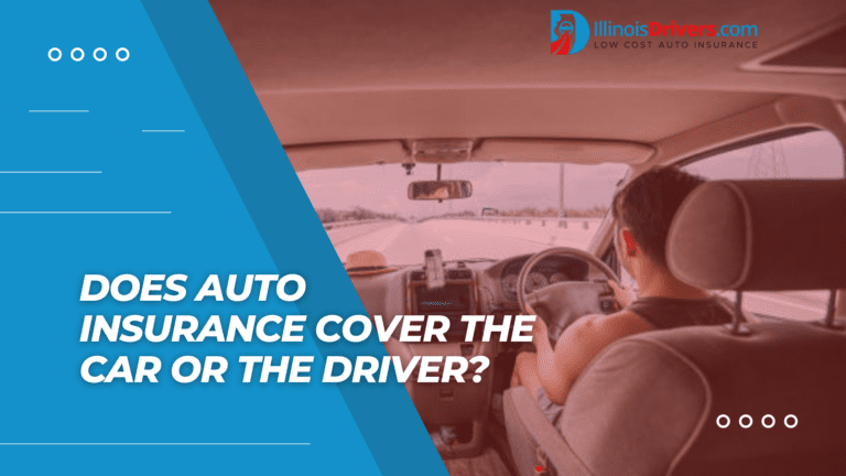 Does Auto Insurance Cover The Car Or The Driver